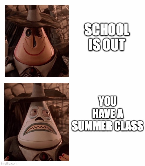 Mayor Nightmare Before Christmas (Two Face Comparison) | SCHOOL IS OUT; YOU HAVE A SUMMER CLASS | image tagged in mayor nightmare before christmas two face comparison,summer,summer class,funny,relatable,life sucks | made w/ Imgflip meme maker