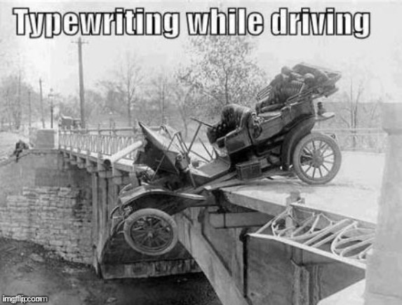 As old as the automobile | image tagged in texting,driving,typewriting | made w/ Imgflip meme maker