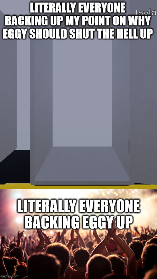 This is soo true(EGGY SHOULD LEARN TO KRILL HIS SHELF[not kill himself, krill his shelf]) | LITERALLY EVERYONE BACKING UP MY POINT ON WHY EGGY SHOULD SHUT THE HELL UP; LITERALLY EVERYONE BACKING EGGY UP | made w/ Imgflip meme maker
