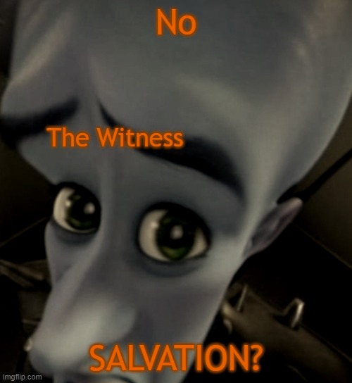 Destiny 2 funny stuff | No; The Witness; SALVATION? | image tagged in witness meme | made w/ Imgflip meme maker