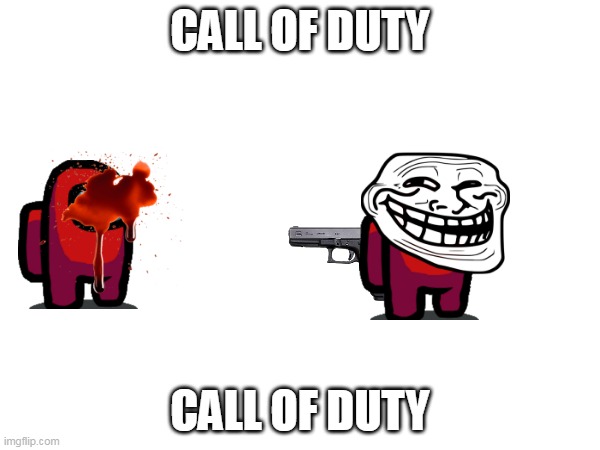 CALL OF DUTY; CALL OF DUTY | made w/ Imgflip meme maker