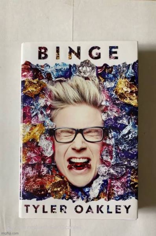 BINGE | image tagged in binge | made w/ Imgflip meme maker