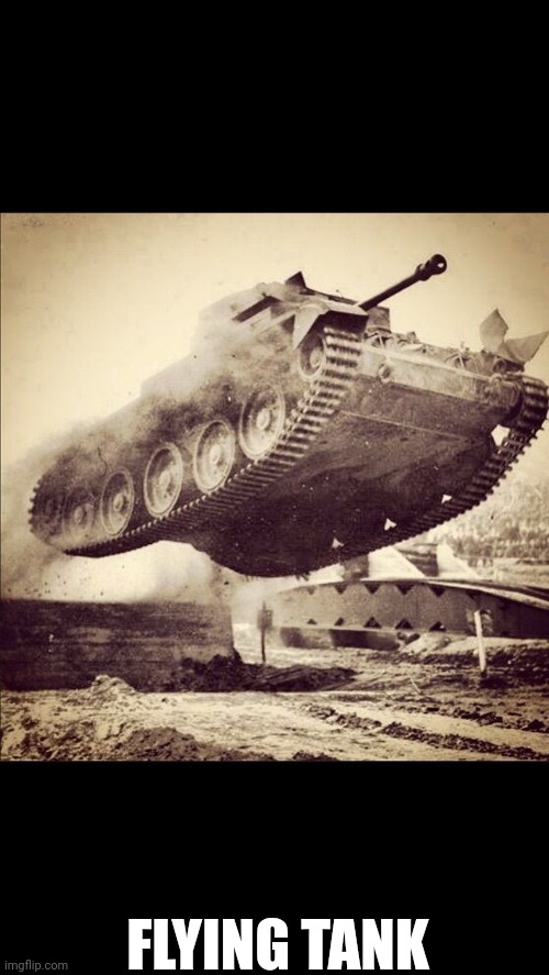Tanks away | FLYING TANK | image tagged in tanks away | made w/ Imgflip meme maker