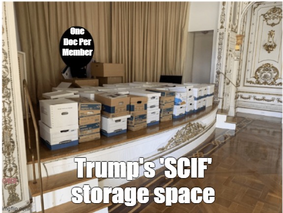 Trump's Idea Of SCIF | One
Doc Per
Member; Trump's 'SCIF' storage space; @WH | image tagged in trump,scif,not | made w/ Imgflip meme maker