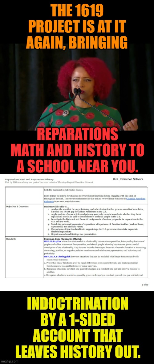 There's New Ways To Study At School | THE 1619 PROJECT IS AT IT AGAIN, BRINGING; REPARATIONS MATH AND HISTORY TO A SCHOOL NEAR YOU. INDOCTRINATION BY A 1-SIDED ACCOUNT THAT LEAVES HISTORY OUT. | image tagged in memes,politics,schools,reparations,math,history | made w/ Imgflip meme maker