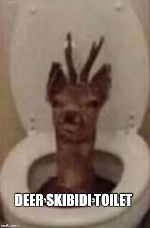 whomst has awoken me | DEER SKIBIDI TOILET | image tagged in toilet | made w/ Imgflip meme maker