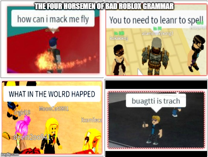 More Roblox bad grammar memes I got from Google (part 5) | THE FOUR HORSEMEN OF BAD ROBLOX GRAMMAR | image tagged in memes,blank comic panel 2x2 | made w/ Imgflip meme maker