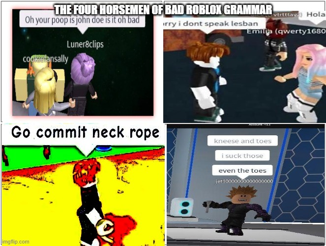 Roblox bad grammar memes I got from Google (part 6) | THE FOUR HORSEMEN OF BAD ROBLOX GRAMMAR | image tagged in memes,blank comic panel 2x2 | made w/ Imgflip meme maker