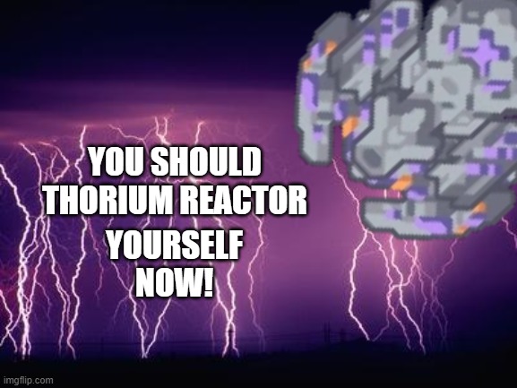 You should kill your cores,  N O W | YOU SHOULD THORIUM REACTOR; YOURSELF
NOW! | image tagged in low tier toxopid | made w/ Imgflip meme maker