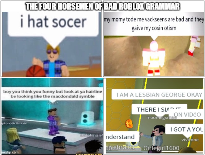 Bad Roblox grammar memes I got from Google (part 7) | THE FOUR HORSEMEN OF BAD ROBLOX GRAMMAR | image tagged in memes,blank comic panel 2x2 | made w/ Imgflip meme maker