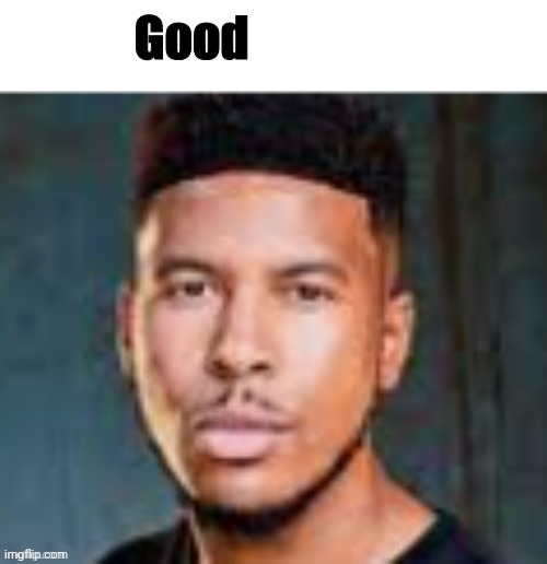 Good For You | image tagged in good for you | made w/ Imgflip meme maker
