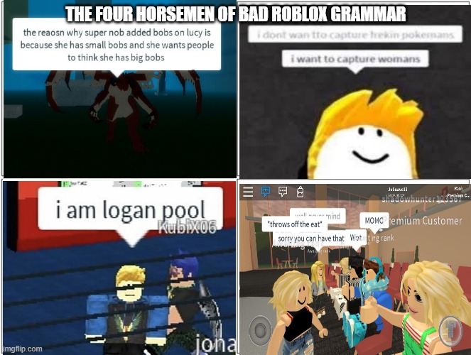 Bad Roblox grammar memes I got from Google (part 8) | THE FOUR HORSEMEN OF BAD ROBLOX GRAMMAR | image tagged in memes,blank comic panel 2x2 | made w/ Imgflip meme maker