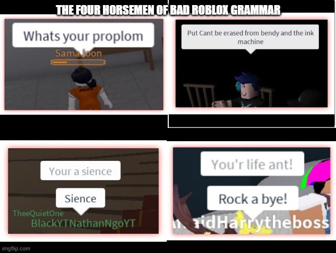 Bad Roblox grammar memes I got from Google (part 9) | THE FOUR HORSEMEN OF BAD ROBLOX GRAMMAR | image tagged in memes,blank comic panel 2x2 | made w/ Imgflip meme maker