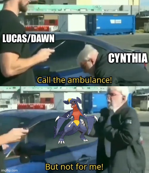 Gen 4 Players Get It | LUCAS/DAWN; CYNTHIA | image tagged in call an ambulance but not for me | made w/ Imgflip meme maker