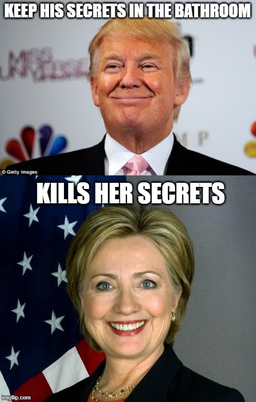 Dunno Which is Worse | KEEP HIS SECRETS IN THE BATHROOM; KILLS HER SECRETS | image tagged in donald trump approves,memes,hillary clinton | made w/ Imgflip meme maker