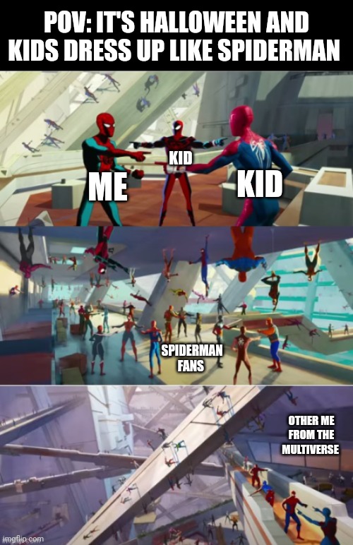 Oh wait i opened s portal to the multiverse? | POV: IT'S HALLOWEEN AND KIDS DRESS UP LIKE SPIDERMAN; ME; KID; KID; SPIDERMAN FANS; OTHER ME FROM THE MULTIVERSE | image tagged in spiderman point x100000,spiderman,memes,halloween,multiverse,front page plz | made w/ Imgflip meme maker