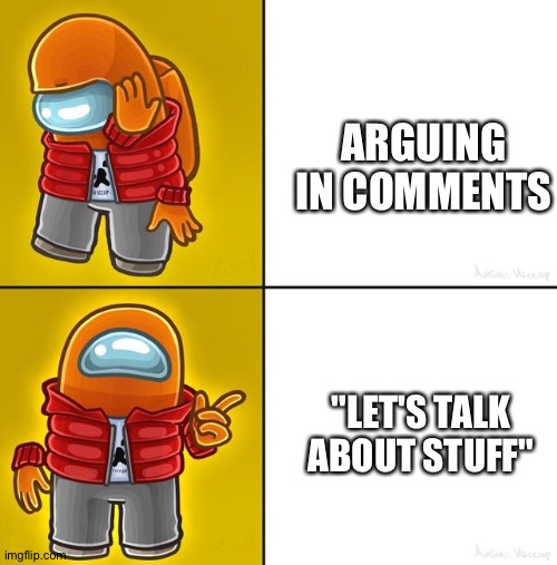 Among us Drake | "LET'S TALK ABOUT STUFF" ARGUING IN COMMENTS | image tagged in among us drake | made w/ Imgflip meme maker