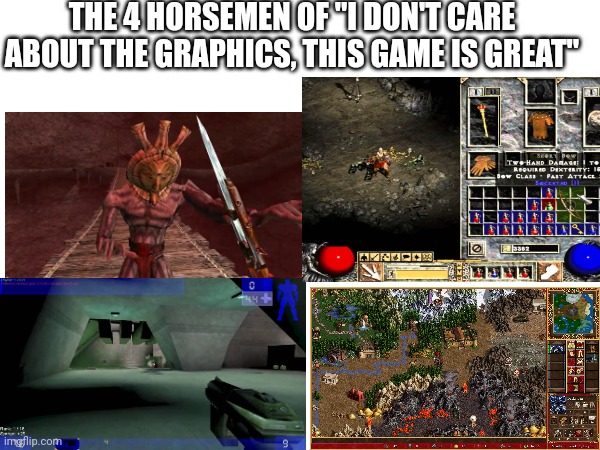 Comment if you recognise any of these | THE 4 HORSEMEN OF "I DON'T CARE ABOUT THE GRAPHICS, THIS GAME IS GREAT" | image tagged in gaming,the four horsemen of the apocalypse | made w/ Imgflip meme maker