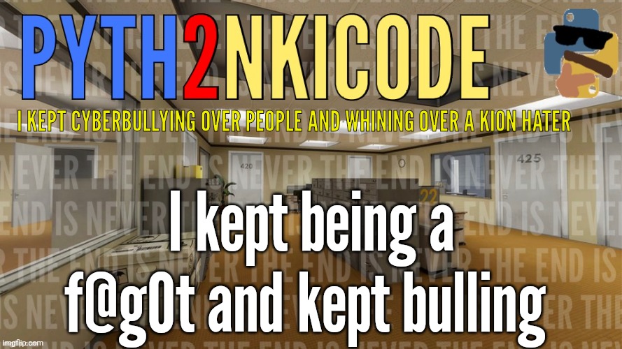 Pyth2nkiCode AnnounceTemp #3 | I KEPT CYBERBULLYING OVER PEOPLE AND WHINING OVER A KION HATER; I kept being a f@g0t and kept bulling | image tagged in trash | made w/ Imgflip meme maker