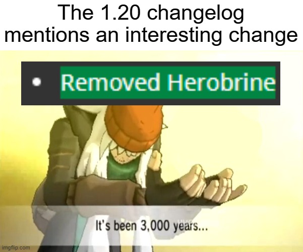 After a while, they've finally re-referenced Herobrine | The 1.20 changelog mentions an interesting change | image tagged in it's been 3000 years,memes,minecraft,after all these years | made w/ Imgflip meme maker