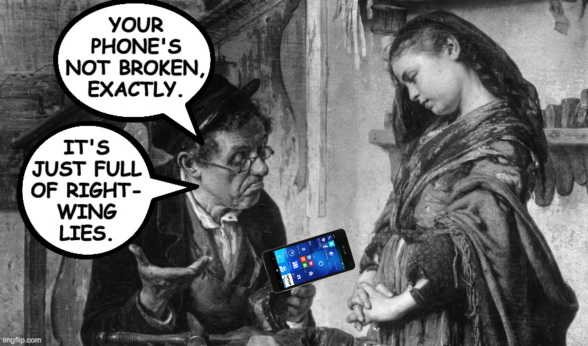 Inspired by a lot of Politics streamers. | YOUR
PHONE'S
NOT BROKEN,
EXACTLY. IT'S
JUST FULL
OF RIGHT-
WING
LIES. | image tagged in memes,lies | made w/ Imgflip meme maker
