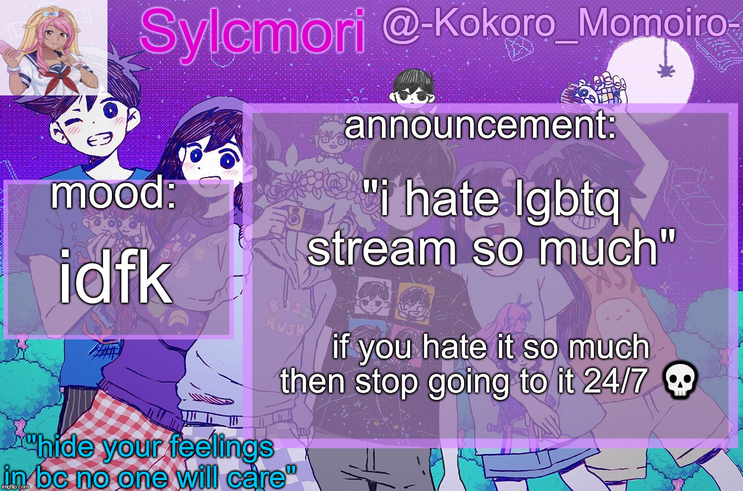 just like,, | "i hate lgbtq stream so much"; idfk; if you hate it so much then stop going to it 24/7 💀 | image tagged in kokoro's 3rd temp but it's omori | made w/ Imgflip meme maker