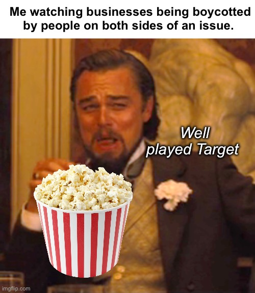 The business of social issues and politics is entertaining | Me watching businesses being boycotted by people on both sides of an issue. Well played Target | image tagged in memes,laughing leo,politics lol | made w/ Imgflip meme maker