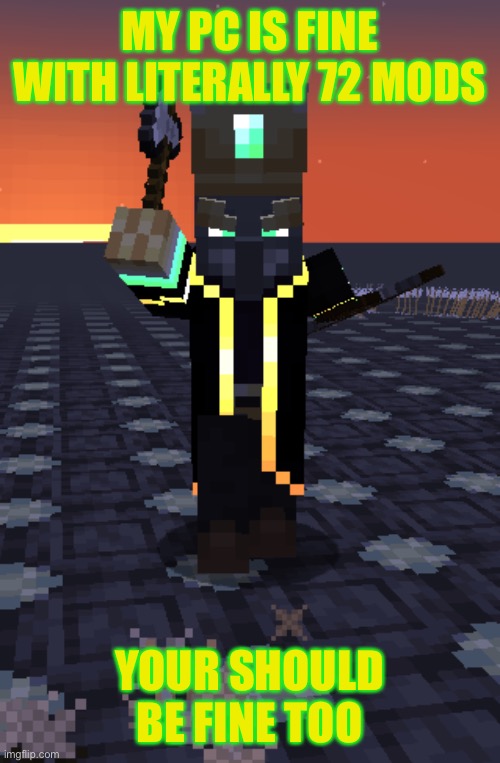 Magispeller Prepares Fangs | MY PC IS FINE WITH LITERALLY 72 MODS YOUR SHOULD BE FINE TOO | image tagged in magispeller prepares fangs | made w/ Imgflip meme maker