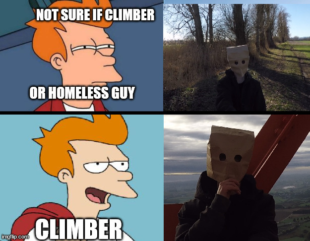 Climber or homeless guy | image tagged in climbing,futurama,fry,latticeclimbing,borntoclimb | made w/ Imgflip meme maker
