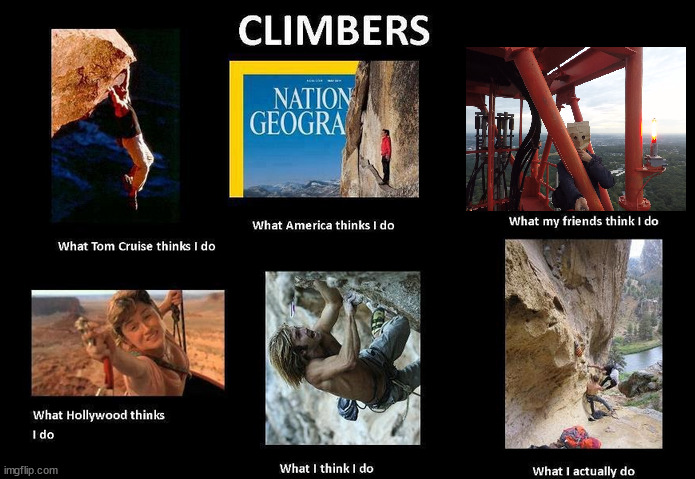 Climbers in society | image tagged in climbers,freesolo,meme,memes,latticeclimbing,towerclimber | made w/ Imgflip meme maker
