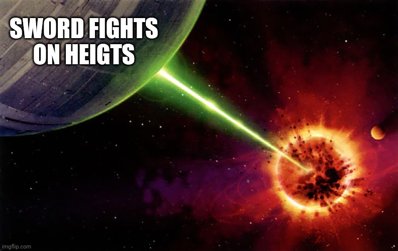 Death star firing | SWORD FIGHTS ON HEIGTS | image tagged in death star firing | made w/ Imgflip meme maker