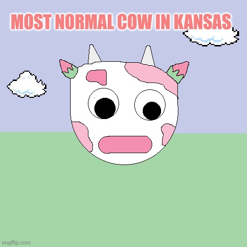 But why? Why would you do that? | MOST NORMAL COW IN KANSAS | image tagged in most,normal,cow,stop it get some help | made w/ Imgflip meme maker