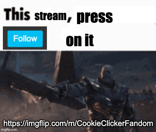 please | press; stream; on it; https://imgflip.com/m/CookieClickerFandom | image tagged in this man _____ him | made w/ Imgflip meme maker