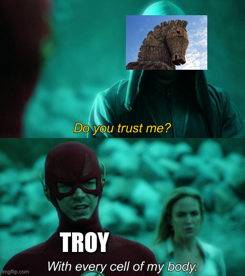 Do you trust the horse? | TROY | image tagged in do you trust me | made w/ Imgflip meme maker