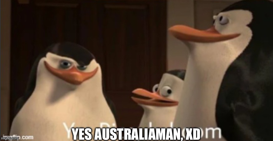 Yes Rico kaboom | YES AUSTRALIAMAN, XD | image tagged in yes rico kaboom | made w/ Imgflip meme maker