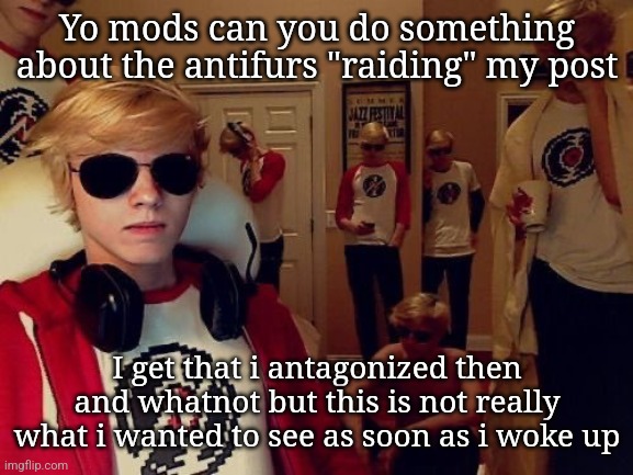 Plus im going to a carnival and im not gonna be able to do anything | Yo mods can you do something about the antifurs "raiding" my post; I get that i antagonized then and whatnot but this is not really what i wanted to see as soon as i woke up | image tagged in damn bro you got the whole squad laughing | made w/ Imgflip meme maker