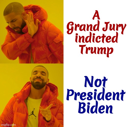 But That's Not What Ultra Mega National Enquirer Tabloid Trash Propaganda Is Saying Of Course | A Grand Jury indicted Trump; Not President Biden | image tagged in memes,drake hotline bling,duhhh dumbass,scumbag republicans,gop hypocrite,conservative hypocrisy | made w/ Imgflip meme maker