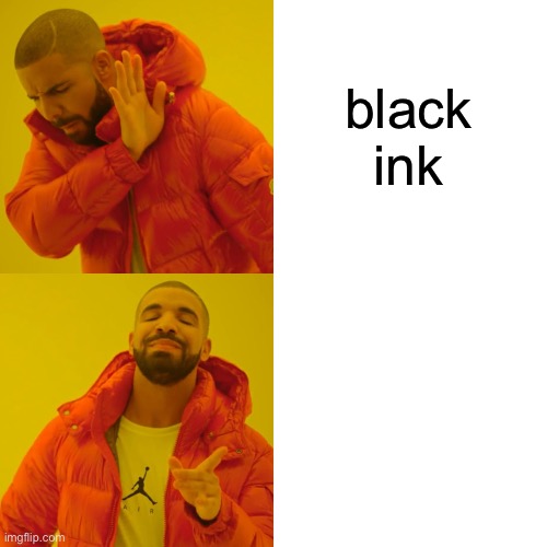 well- | black ink | image tagged in memes,drake hotline bling | made w/ Imgflip meme maker