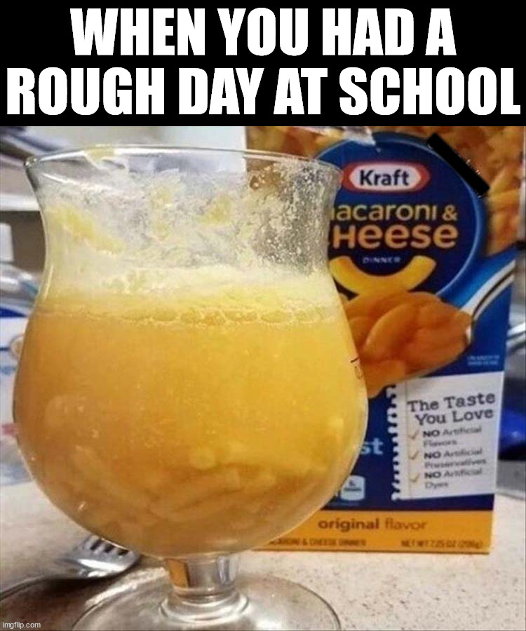 WHEN YOU HAD A ROUGH DAY AT SCHOOL; xxxxxxxxxxx | made w/ Imgflip meme maker
