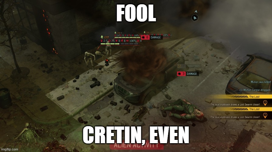 Perhaps even idiot | FOOL; CRETIN, EVEN | image tagged in xcom 2,memes | made w/ Imgflip meme maker