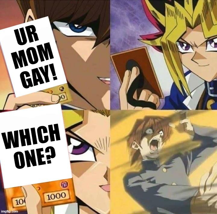 Yugioh card draw | UR MOM GAY! WHICH ONE? | image tagged in yugioh card draw | made w/ Imgflip meme maker