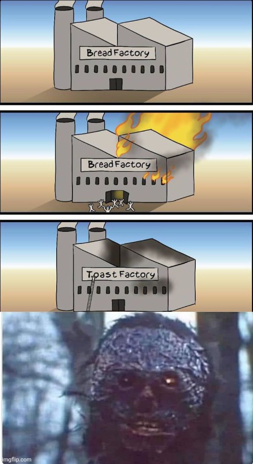 Bread Factory burnt and changed into Toast Factory | image tagged in burnt can't believe,bread,toast,factory,dark humor,memes | made w/ Imgflip meme maker