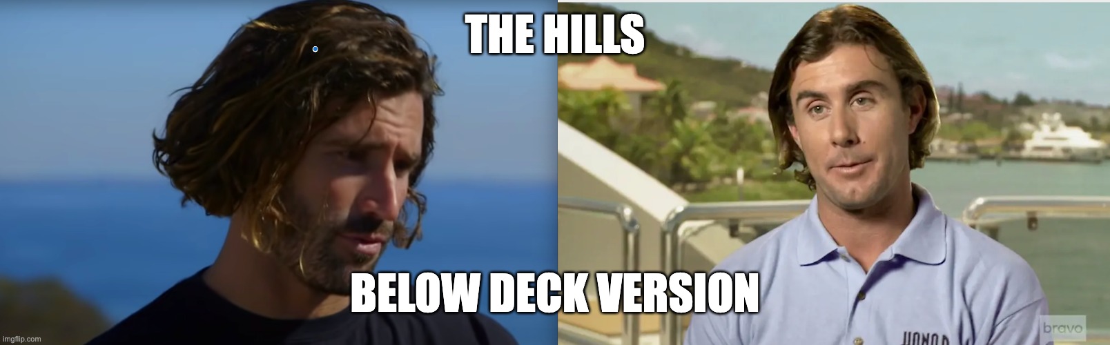 TWINS | THE HILLS; BELOW DECK VERSION | image tagged in the hills,mtv,below deck,bravo | made w/ Imgflip meme maker