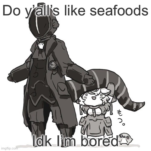 Bondrewd | Do y’all’s like seafoods; Idk I’m bored | image tagged in bondrewd | made w/ Imgflip meme maker