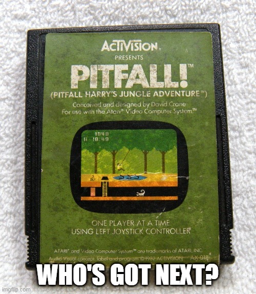 Atari | WHO'S GOT NEXT? | image tagged in atari,video games,videogames | made w/ Imgflip meme maker