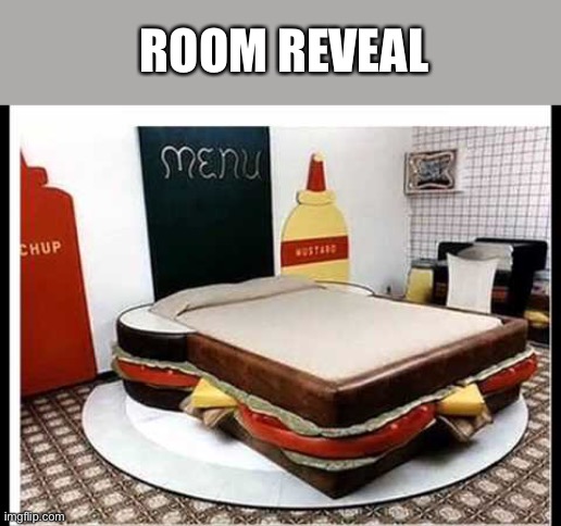 Meme #1,854 | ROOM REVEAL | image tagged in yum | made w/ Imgflip meme maker