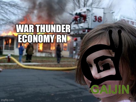 I’m not wrong | WAR THUNDER ECONOMY RN; GAIJIN | image tagged in memes,disaster girl,war thunder,gaijin | made w/ Imgflip meme maker
