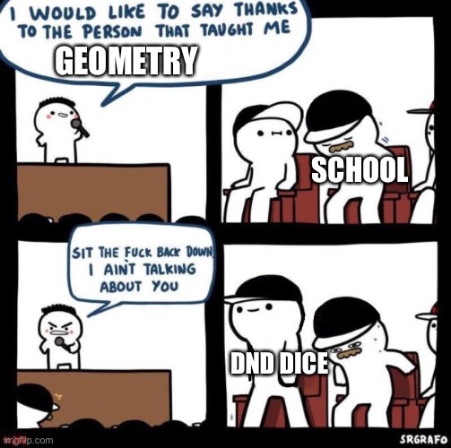 I Would Like To Say Thanks | GEOMETRY; SCHOOL; DND DICE | image tagged in i would like to say thanks | made w/ Imgflip meme maker