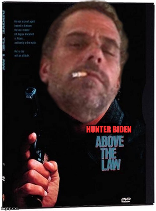HUNTER BIDEN | image tagged in hunter biden,i am above the law,republicans,donald trump | made w/ Imgflip meme maker