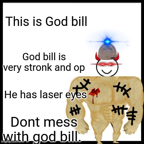 God Bill, the greatest bill to ever exist | made w/ Imgflip meme maker